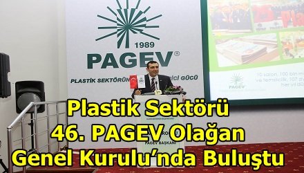 Plastik Sektörü 46. PAGEV Olağan Genel Kurulu’nda Buluştu
