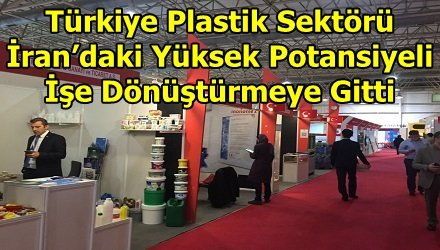 Türkiye Plastik Sektörü İran’daki Yüksek Potansiyeli İşe Dönüştürmeye Gitti